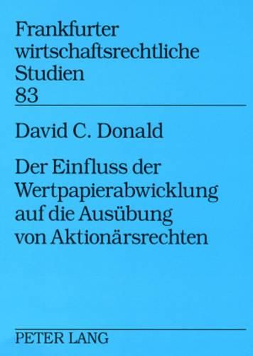 Cover image for Der Einfluss Der Wertpapierabwicklung Auf Die Ausuebung Von Aktionaersrechten: Eine Untersuchung Der Entstehungsgeschichte Und Auswirkungen Des U.S.-Amerikanischen  Indirect Holding System