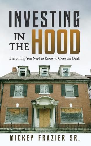 Cover image for Investing in the Hood: Everything You Need to Know to Close the Deal