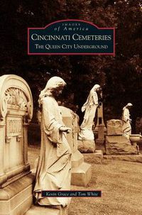 Cover image for Cincinnati Cemeteries: The Queen City Underground