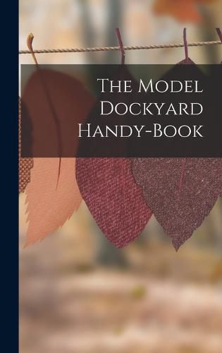 Cover image for The Model Dockyard Handy-Book