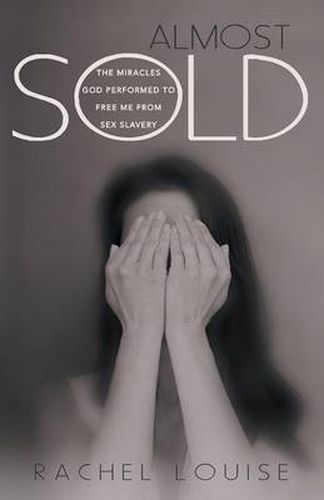 Cover image for Almost Sold: The Miracles God Performed to Free Me from Sex Slavery