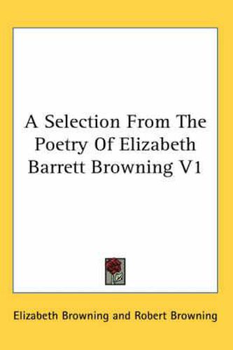Cover image for A Selection from the Poetry of Elizabeth Barrett Browning V1