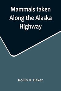 Cover image for Mammals taken Along the Alaska Highway