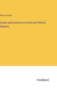 Cover image for Essays and Lectures on Social and Political Subjects