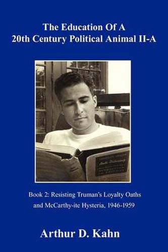 The Education of a 20th Century Political Animal Part II-a: Resisting Truman's Loyalty Oaths and McCarthy-ite Hysteria, 1946-1959