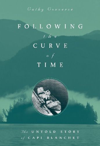 Cover image for Following the Curve of Time: The Untold Story of Capi Blanchet