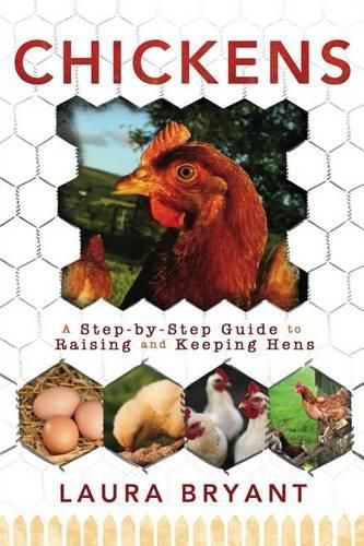 Cover image for Chickens: A Step-By-Step Guide to Raising and Keeping Hens