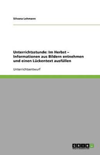 Unterrichtsstunde: Im Herbst - Informationen aus Bildern entnehmen und einen Luckentext ausfullen