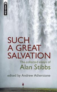 Cover image for Such a Great Salvation: The Collected Essays of Alan Stibbs