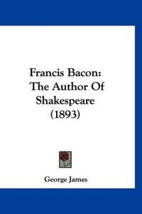 Cover image for Francis Bacon: The Author of Shakespeare (1893)