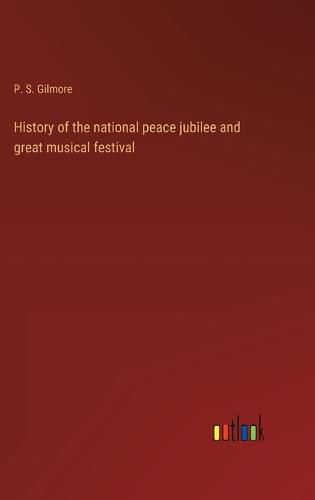 Cover image for History of the national peace jubilee and great musical festival