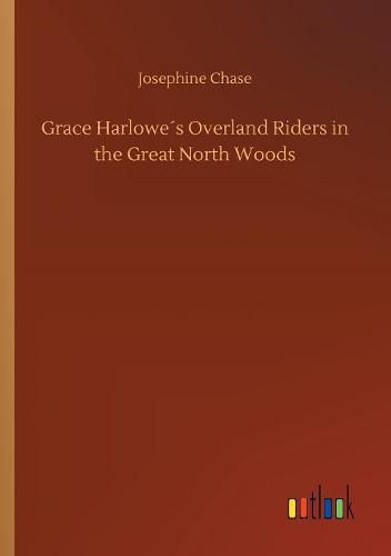 Grace Harlowes Overland Riders in the Great North Woods