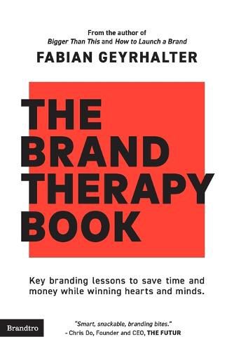 Cover image for The Brand Therapy Book: Key branding lessons to save time and money while winning hearts and minds.