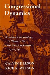 Cover image for Congressional Dynamics: Structure, Coordination, and Choice in the First American Congress, 1774-1789