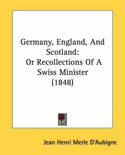 Cover image for Germany, England, and Scotland: Or Recollections of a Swiss Minister (1848)