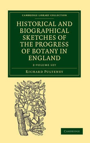 Historical and Biographical Sketches of the Progress of Botany in England 2 Volume Set: From its Origin to the Introduction of the Linnaean System