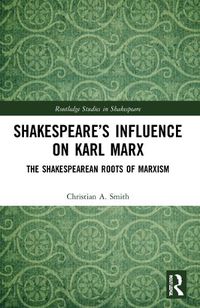 Cover image for Shakespeare's Influence on Karl Marx: The Shakespearean Roots of Marxism