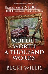 Cover image for Murder Worth a Thousand Words (The Sisters, Texas Mystery Series Book 12)