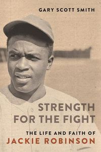 Cover image for Strength for the Fight: The Life and Faith of Jackie Robinson