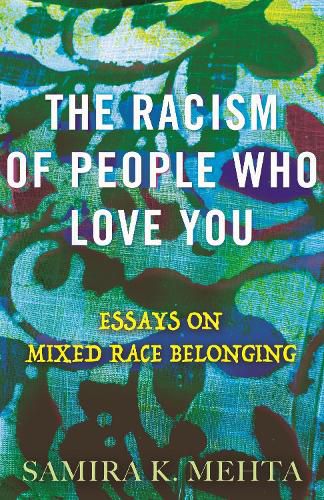 Cover image for The Racism of People Who Love You: Essays on Mixed Race Belonging