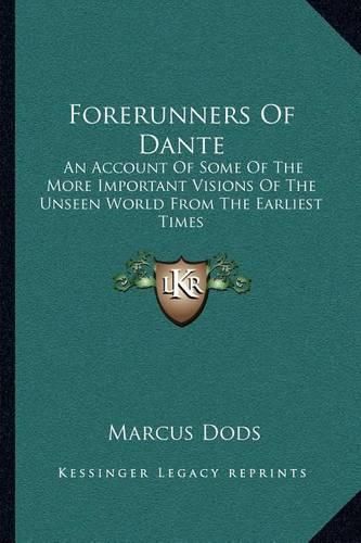 Forerunners of Dante: An Account of Some of the More Important Visions of the Unseen World from the Earliest Times