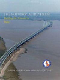 Cover image for The Motorway Achievement: Building the Network in Wales