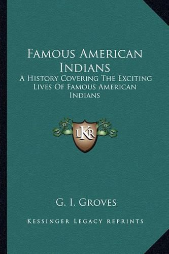 Cover image for Famous American Indians: A History Covering the Exciting Lives of Famous American Indians