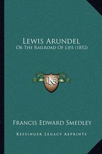 Cover image for Lewis Arundel: Or the Railroad of Life (1852)