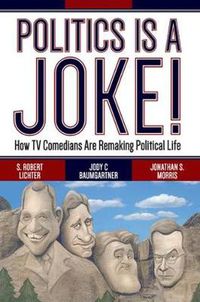 Cover image for Politics Is a Joke!: How TV Comedians Are Remaking Political Life