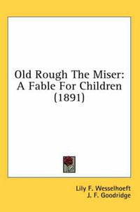 Cover image for Old Rough the Miser: A Fable for Children (1891)