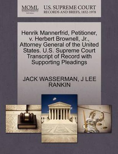 Cover image for Henrik Mannerfrid, Petitioner, V. Herbert Brownell, Jr., Attorney General of the United States. U.S. Supreme Court Transcript of Record with Supporting Pleadings