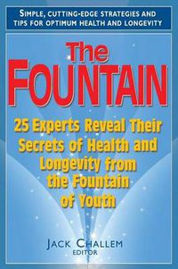 Cover image for The Fountain: 25 Experts Reveal Their Secrets of Health and Longevity from the Fountain of Youth