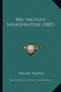 Cover image for Mr. Incoul's Misadventure (1887)