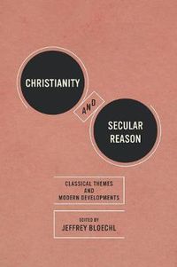 Cover image for Christianity and Secular Reason: Classical Themes and Modern Developments