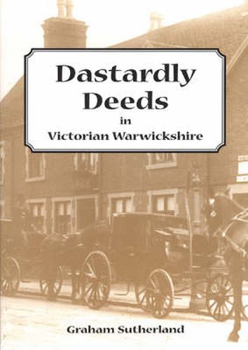 Cover image for Dastardly Deeds in Victorian Warwickshire