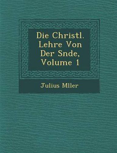 Die Christl. Lehre Von Der S Nde, Volume 1