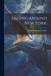 Cover image for Fishing Around New York;