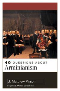 Cover image for 40 Questions about Arminianism