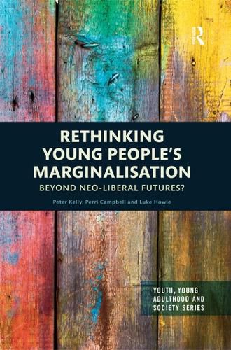 Rethinking Young People's Marginalisation: Beyond Neo-Liberal Futures?