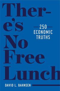 Cover image for There's No Free Lunch: 250 Economic Truths