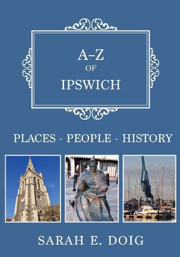 Cover image for A-Z of Ipswich: Places-People-History