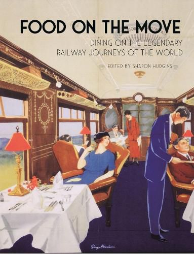 Cover image for Food on the Move: Dining on the Legendary Railway Journeys of the World