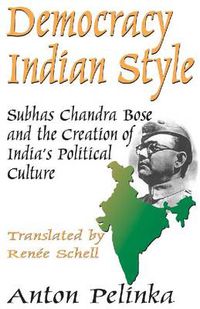 Cover image for Democracy Indian Style: Subhas Chandra Bose and the Creation of India's Political Culture