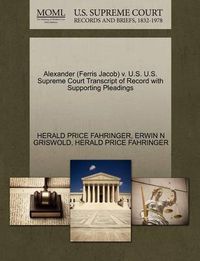 Cover image for Alexander (Ferris Jacob) V. U.S. U.S. Supreme Court Transcript of Record with Supporting Pleadings