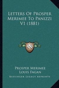 Cover image for Letters of Prosper Merimee to Panizzi V1 (1881)