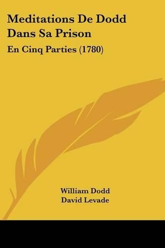 Meditations de Dodd Dans Sa Prison: En Cinq Parties (1780)