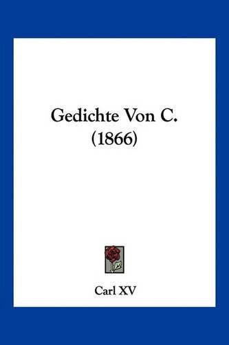 Cover image for Gedichte Von C. (1866)