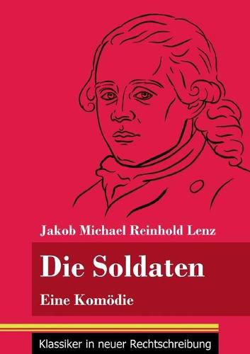 Die Soldaten: Eine Komoedie (Band 21, Klassiker in neuer Rechtschreibung)