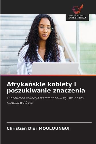 Cover image for Afrykańskie kobiety i poszukiwanie znaczenia