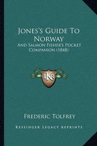 Cover image for Jones's Guide to Norway: And Salmon Fisher's Pocket Companion (1848)